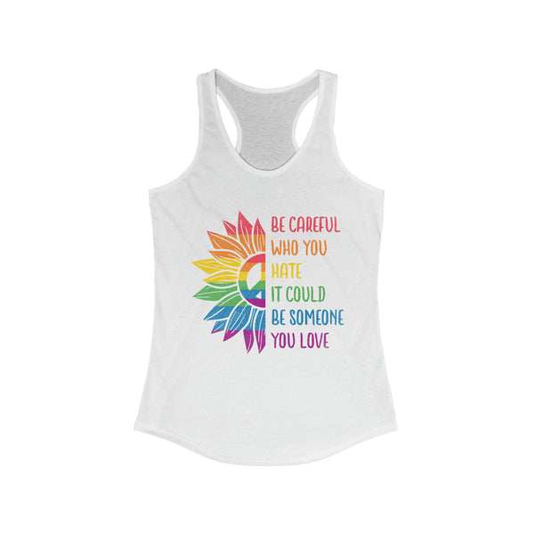 Be Careful Who You Hate - PRIDE Collection - Racerback Tank